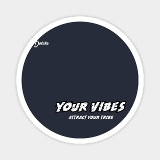 your vibes attract your tribe - Dotchs Magnet